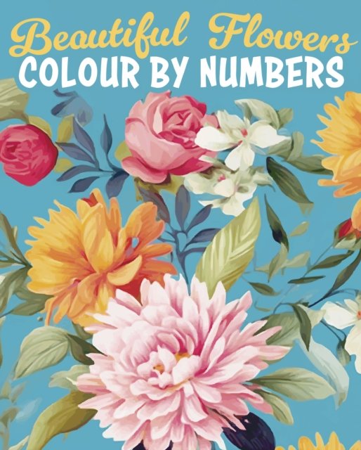 Else Lennox · Beautiful Flowers Colour by Numbers - Arcturus Colour by Numbers Collection (Paperback Book) (2024)