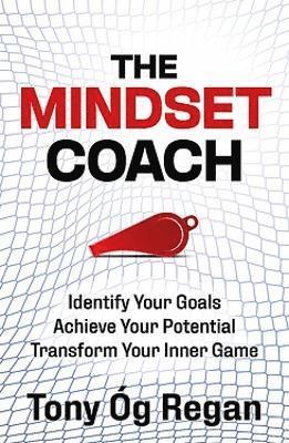 Cover for Tony Og Regan · The Mindset Coach: Identify Your Goals. Achieve Your Potential. Transform Your Inner Game (Paperback Book) (2025)