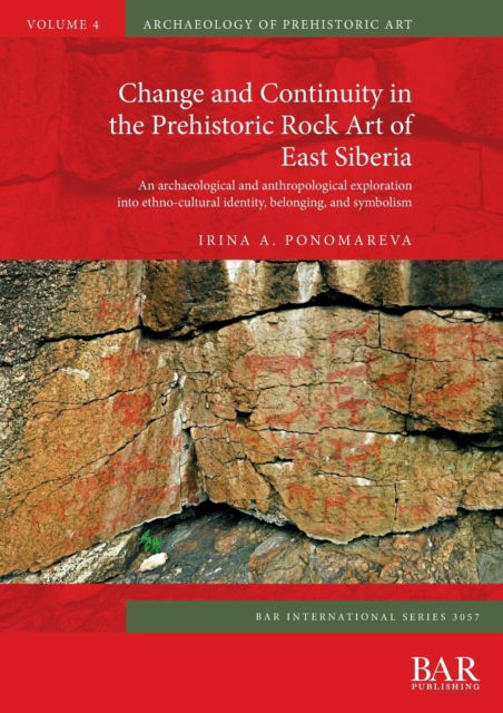 Change and Continuity in the Prehistoric Rock Art of East Siberia - Irina A. Ponomareva - Books - BAR Publishing - 9781407358765 - November 30, 2021