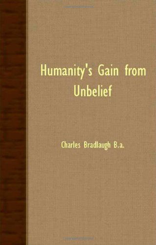 Humanity's Gain from Unbelief - Charles Bradlaugh - Books - Butler Press - 9781408632765 - November 16, 2007