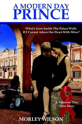 Cover for Morley Wilson · A Modern Day Prince: What's Love Inside the Palace Walls if I Cannot Adorn Her Heart with Mine? (Paperback Book) (2005)