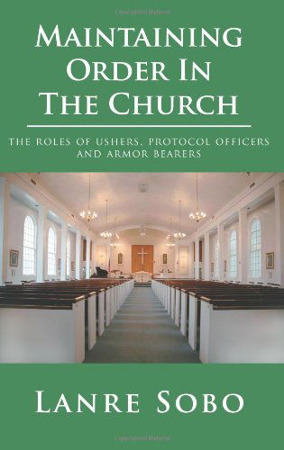 Cover for Olanrewaju Sobo · Maintaining Order in the Church: the Roles of Ushers, Protocol Officers and Armor Bearers (Paperback Book) (2006)