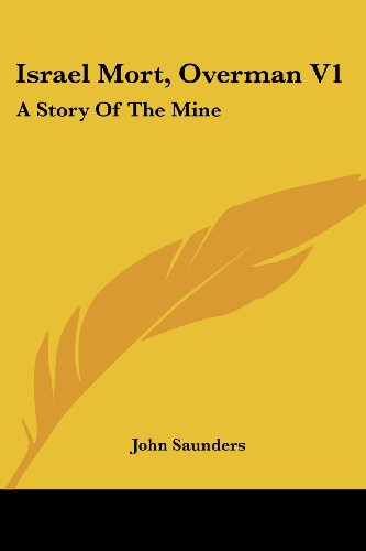 Israel Mort, Overman V1: a Story of the Mine - John Saunders - Książki - Kessinger Publishing, LLC - 9781432660765 - 1 czerwca 2007