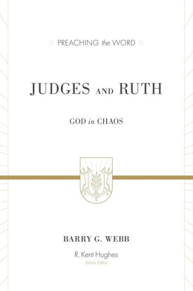 Cover for Barry G. Webb · Judges and Ruth: God in Chaos - Preaching the Word (Hardcover Book) (2015)