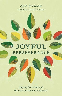 Ajith Fernando · Joyful Perseverance: Staying Fresh through the Ups and Downs of Ministry (Paperback Book) (2024)