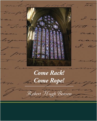 Cover for Robert Hugh Benson · Come Rack Come Rope (Paperback Book) (2008)