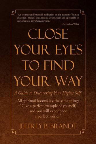 Cover for Jeffrey B. Brandt · Close Your Eyes to Find Your Way (Hardcover Book) (2009)