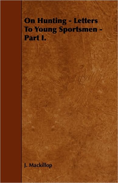 On Hunting - Letters to Young Sportsmen - Part I. - J Mackillop - Książki - Gardiner Press - 9781443758765 - 6 października 2008