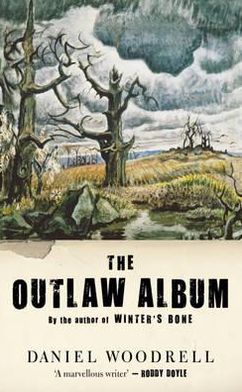 Cover for Daniel Woodrell · The Outlaw Album (Hardcover Book) (2011)