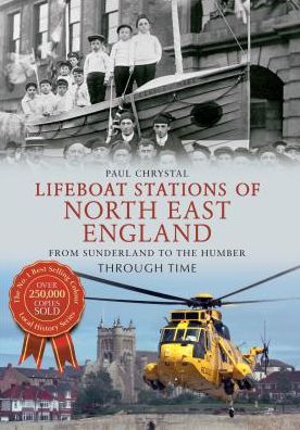 Cover for Paul Chrystal · Lifeboat Stations of North East England From Sunderland to the Humber Through Time - Through Time (Paperback Book) (2012)