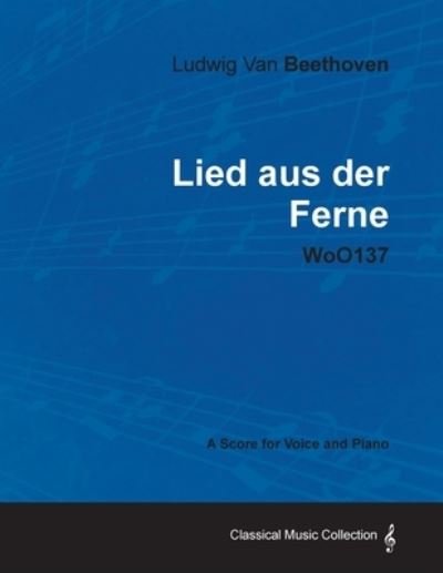 Cover for Ludwig van Beethoven · Ludwig Van Beethoven - Lied Aus Der Ferne - WoO137 - A Score for Voice and Piano (Pocketbok) (2012)