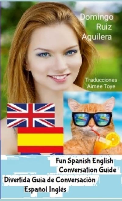 Cover for Domingo Ruiz Aguilera · Fun Spanish English Conversation Guide -- Divertida Guia de Conversación Español Inglés (Book) (2023)