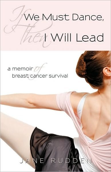 Cover for Rudden Jane Rudden · If We Must Dance, then I Will Lead: a Memoir of Breast Cancer Survival (Innbunden bok) (2010)