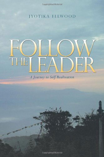 Cover for Jyotika Ellwood · Follow the Leader: a Journey to Self Realization (Paperback Book) (2011)