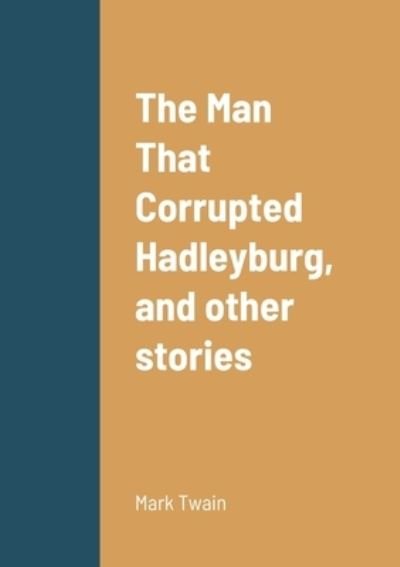The Man That Corrupted Hadleyburg, and other stories - Mark Twain - Bøger - Lulu.com - 9781458330765 - 20. marts 2022