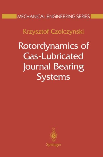 Cover for Krzysztof Czolczynski · Rotordynamics of Gas-Lubricated Journal Bearing Systems - Mechanical Engineering Series (Paperback Book) [Softcover reprint of the original 1st ed. 1999 edition] (2012)
