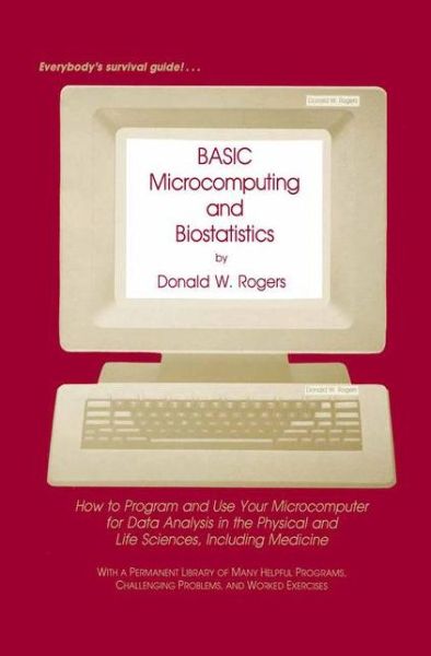 Cover for Donald W. Rogers · BASIC Microcomputing and Biostatistics: How to Program and Use Your Microcomputer for Data Analysis in the Physical and Life Sciences, Including Medicine (Paperback Book) [Softcover reprint of the original 1st ed. 1983 edition] (2011)