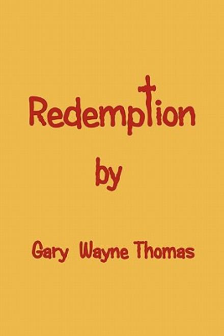 Redemption - Gary Thomas - Bøker - Xlibris Corporation - 9781462865765 - 5. mai 2011