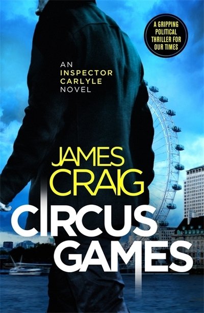 Cover for James Craig · Circus Games: An addictive political thriller - Inspector Carlyle (Paperback Book) (2021)