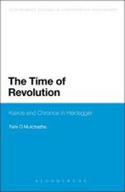 Cover for O Murchadha, Dr Felix (National University of Ireland, Galway, Ireland) · The Time of Revolution: Kairos and Chronos in Heidegger - Bloomsbury Studies in Continental Philosophy (Taschenbuch) [Nippod edition] (2014)