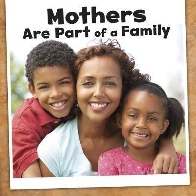 Mothers Are Part of a Family - Our Families - Lucia Raatma - Books - Capstone Global Library Ltd - 9781474745765 - September 6, 2018