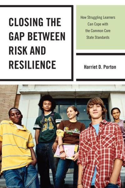 Cover for Harriet D. Porton · Closing the Gap between Risk and Resilience: How Struggling Learners Can Cope with the Common Core State Standards (Paperback Book) (2014)