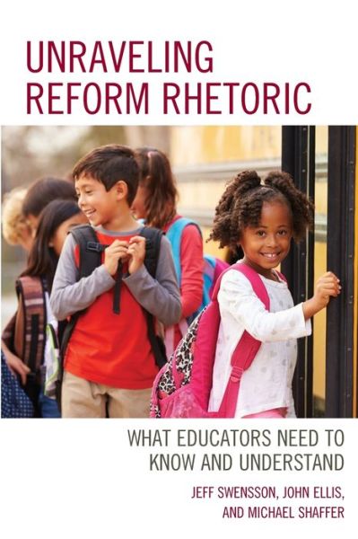 Cover for Jeff Swensson · Unraveling Reform Rhetoric: What Educators Need to Know and Understand (Paperback Book) (2019)