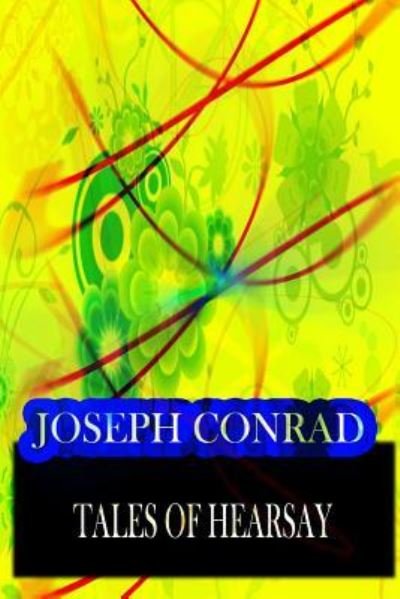 Tales Of Hearsay - Joseph Conrad - Books - Createspace Independent Publishing Platf - 9781478143765 - June 30, 2012