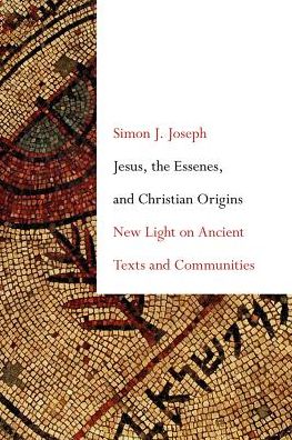 Cover for Simon J. Joseph · Jesus, the Essenes, and Christian Origins: New Light on Ancient Texts and Communities (Inbunden Bok) (2018)