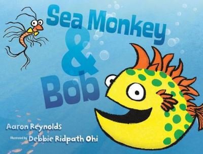 Cover for Aaron Reynolds · Sea Monkey &amp; Bob (Book) [First edition. edition] (2017)