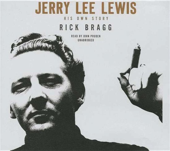 Cover for Rick Bragg · Jerry Lee Lewis: His Own Story: Library Edition (Audiobook (CD)) [Unabridged edition] (2014)