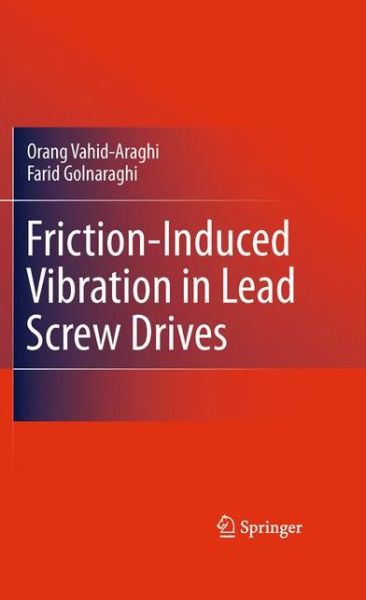 Cover for Orang Vahid-Araghi · Friction-Induced Vibration in Lead Screw Drives (Paperback Book) [2011 edition] (2014)