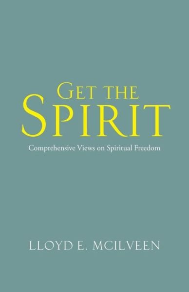 Cover for Lloyd E Mcilveen · Get the Spirit: Comprehensive Views on Spiritual Freedom (Taschenbuch) (2014)
