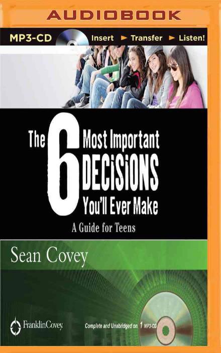 Cover for Sean Covey · The 6 Most Important Decisions You'll Ever Make: a Guide for Teens (MP3-CD) (2014)