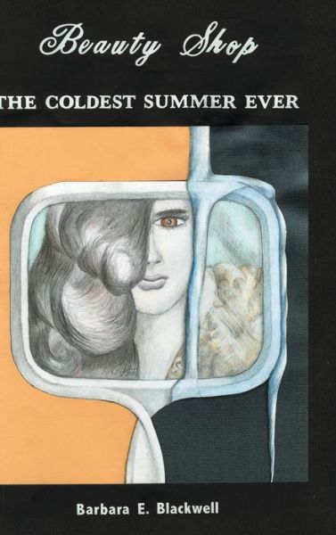 Cover for Barbara E Blackwell · Beauty-shop the Coldest Summer Ever (Hardcover Book) (2014)