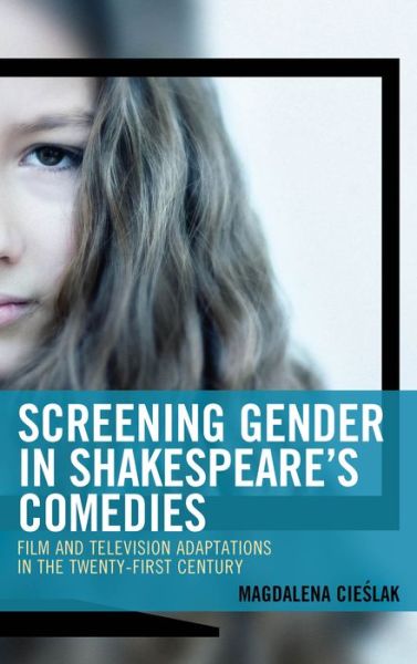 Cover for Magdalena Cieslak · Screening Gender in Shakespeare's Comedies: Film and Television Adaptations in the Twenty-First Century - Remakes, Reboots, and Adaptations (Paperback Book) (2021)