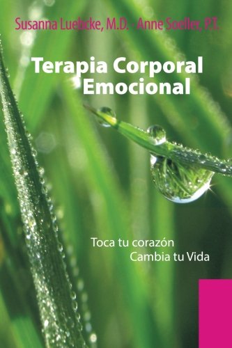 Cover for M D Susanna Luebcke · Terapia Corporal Emocional: Toca Tu Corazon Cambia Tu Vida (Paperback Book) [Spanish edition] (2014)