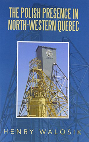 The Polish Presence in North-western Quebec - Henry Walosik - Książki - Xlibris Corporation - 9781499016765 - 9 maja 2014