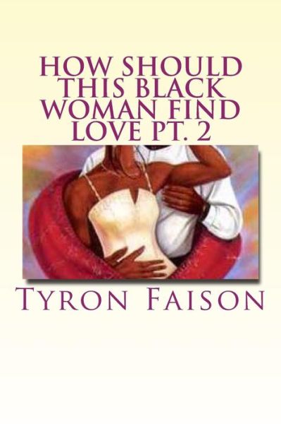 Cover for Tyron Faison · How Should This Black Woman Find Love Pt. 2 (Paperback Book) (2014)