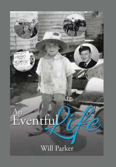 An Eventful Life - Will Parker - Books - Xlibris Corporation - 9781503502765 - July 10, 2015