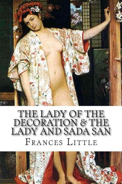 Cover for Frances Little · The Lady of the Decoration &amp; the Lady and Sada San (Paperback Bog) (2015)