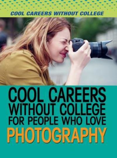 Cover for Marcia Amidon Lusted · Cool Careers Without College for People Who Love Photography (Hardcover Book) (2016)