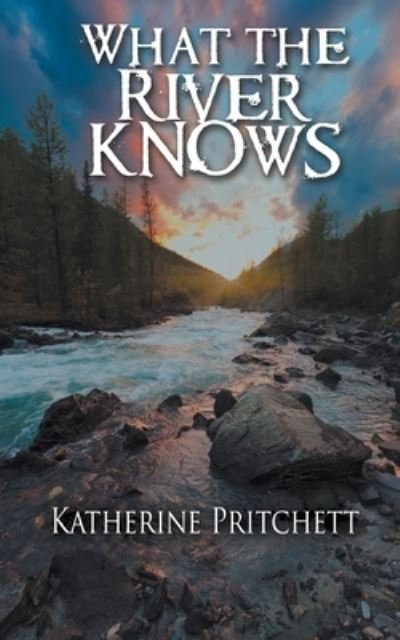 Cover for Katherine Pritchett · What the River Knows (Paperback Book) (2015)