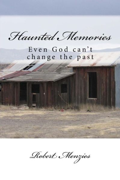 Cover for Robert Menzies · Haunted Memories: Even God Can't Change the Past (Paperback Book) (2015)