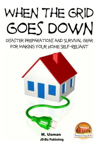 Cover for M Usman · When the Grid Goes Down - Disaster Preparations and Survival Gear for Making Your Home Self-reliant (Paperback Book) (2015)