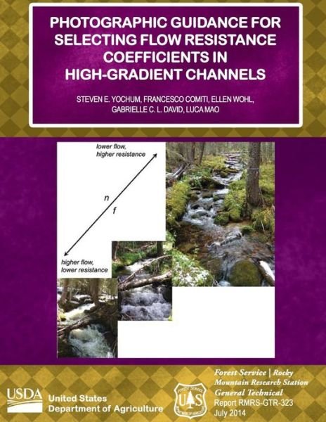 Photographic Guidance for Selecting Flow Resistance Coefficients in High-gradient Channels - U S Department of Agriculture - Livros - Createspace - 9781511857765 - 22 de junho de 2015