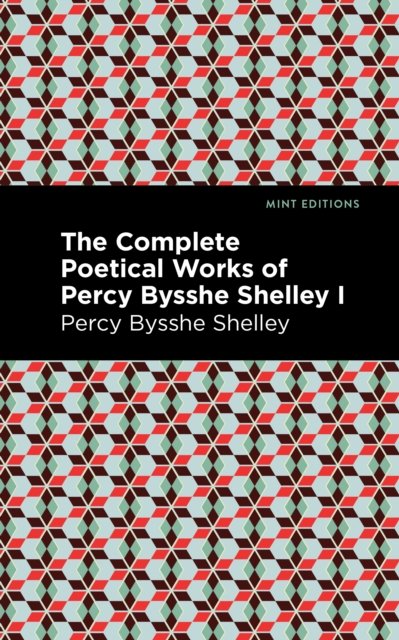 Cover for Percy Bysshe Shelley · The Complete Poetical Works of Percy Bysshe Shelley Volume I - Mint Editions (Gebundenes Buch) (2022)