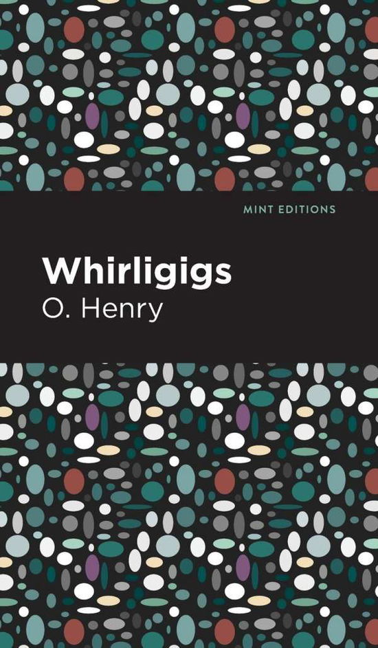 Whirligigs - Mint Editions - O. Henry - Books - Mint Editions - 9781513204765 - September 9, 2021