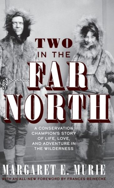 Cover for Margaret E. Murie · Two in the Far North, Revised Edition: A Conservation Champion's Story of Life, Love, and Adventure in the Wilderness (Hardcover Book) (2020)