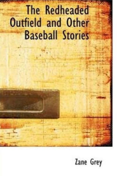 Cover for Zane Grey · The Redheaded Outfield, and Other Baseball Stories (Pocketbok) (2015)